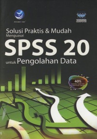 Image of Solusi Praktis & Mudah Menguasai SPSS 20 untuk Pengolahan Data