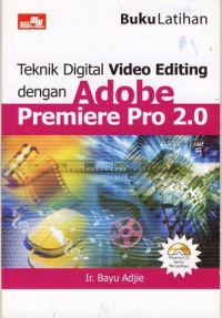 Image of Buku Latihan Teknik Digital Video Editing dengan Adobe Premiere Pro 2.0